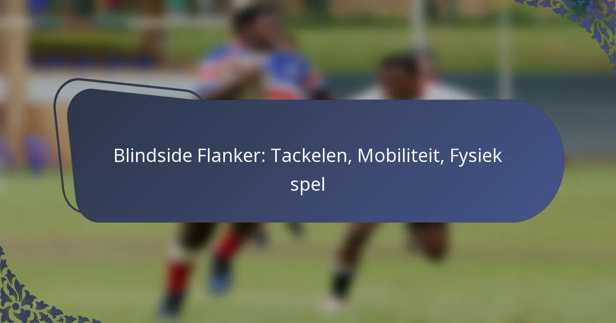 Blindside Flanker: Tackelen, Mobiliteit, Fysiek spel