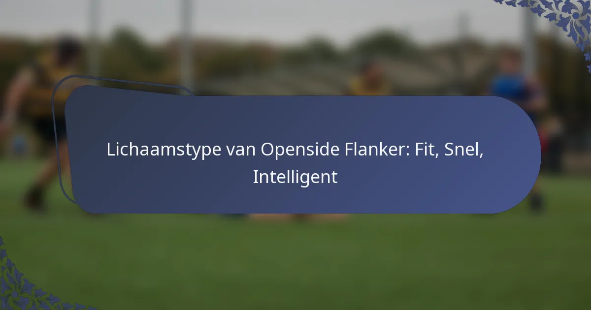 Lichaamstype van Openside Flanker: Fit, Snel, Intelligent