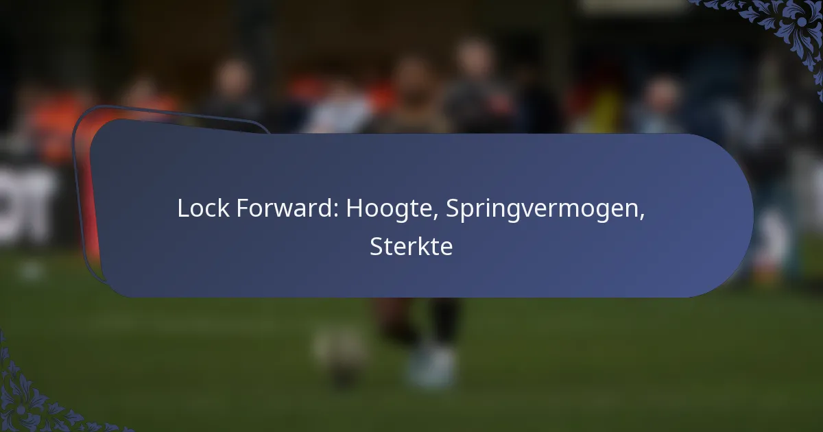 Lock Forward: Hoogte, Springvermogen, Sterkte