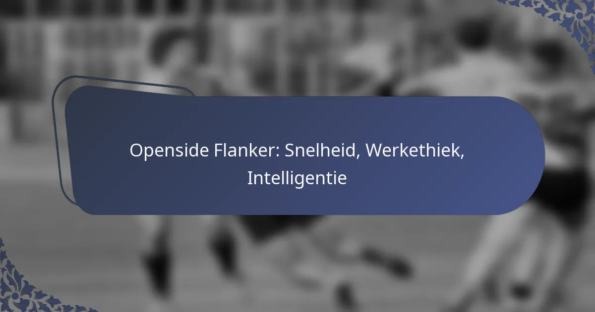 Openside Flanker: Snelheid, Werkethiek, Intelligentie