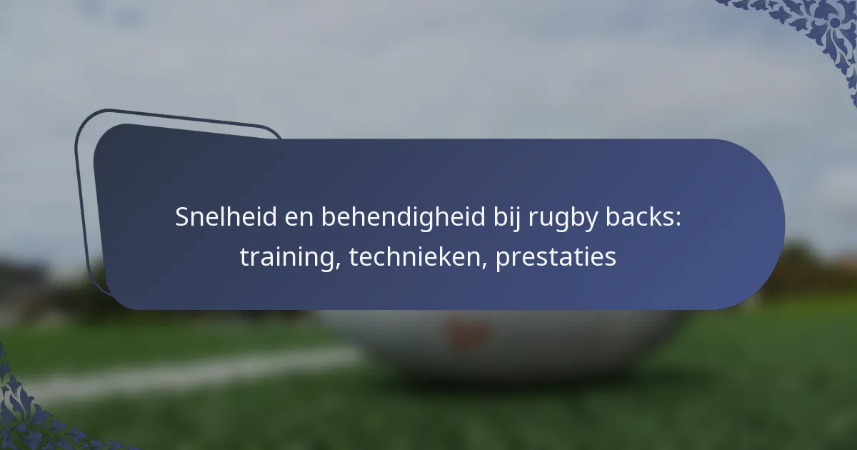 Snelheid en behendigheid bij rugby backs: training, technieken, prestaties