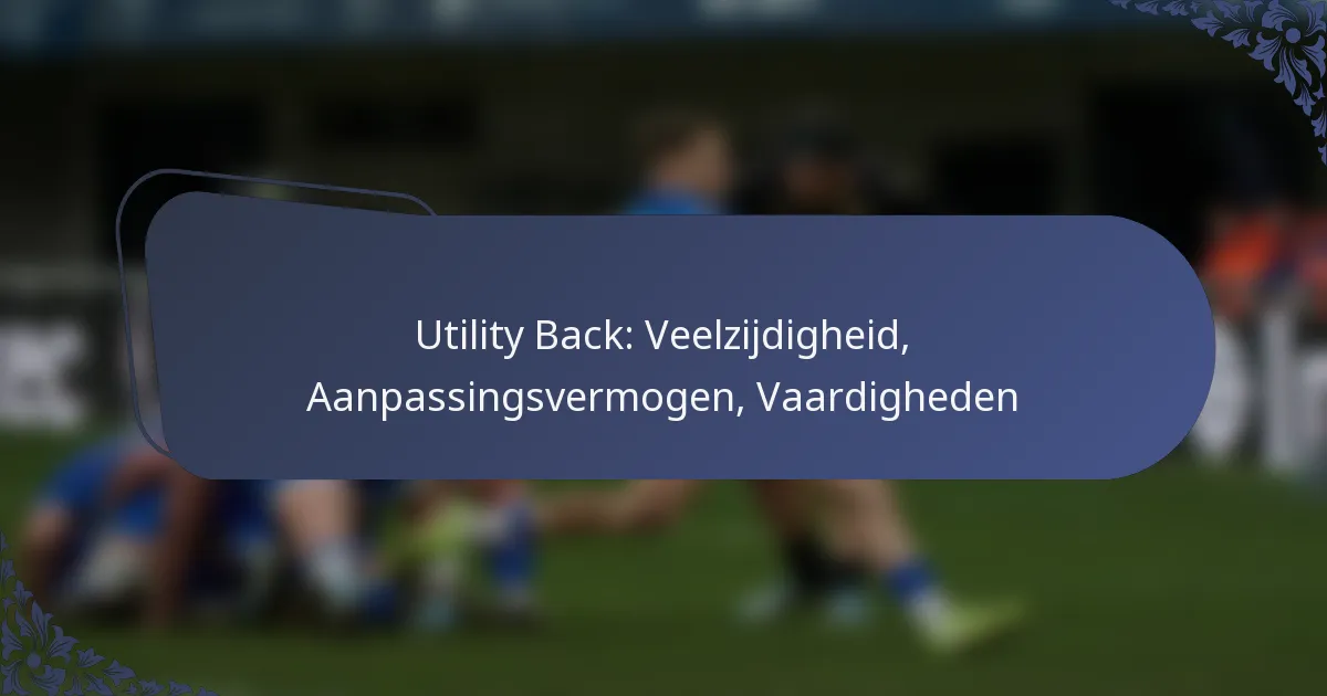 Utility Back: Veelzijdigheid, Aanpassingsvermogen, Vaardigheden