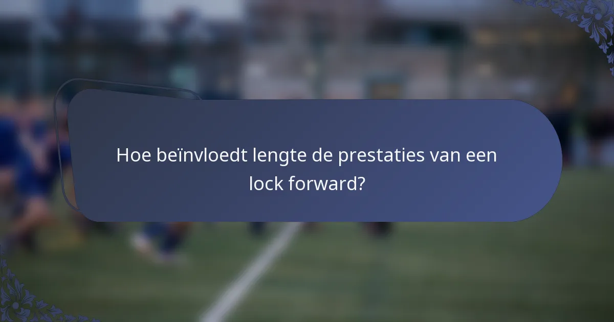 Hoe beïnvloedt lengte de prestaties van een lock forward?