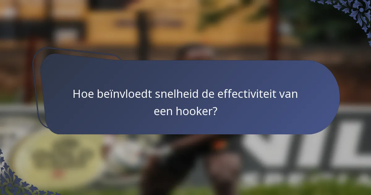 Hoe beïnvloedt snelheid de effectiviteit van een hooker?