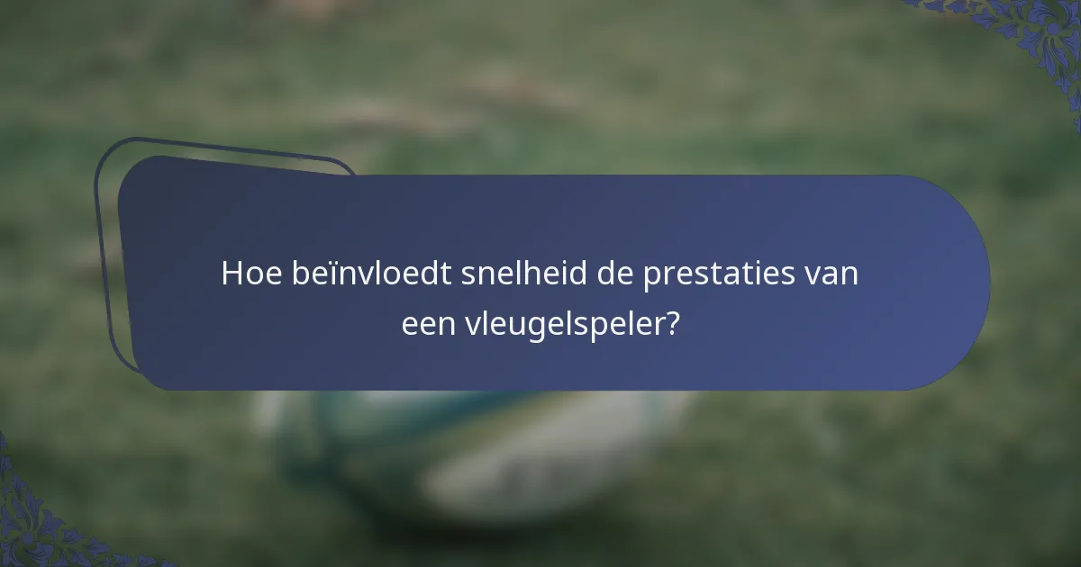 Hoe beïnvloedt snelheid de prestaties van een vleugelspeler?