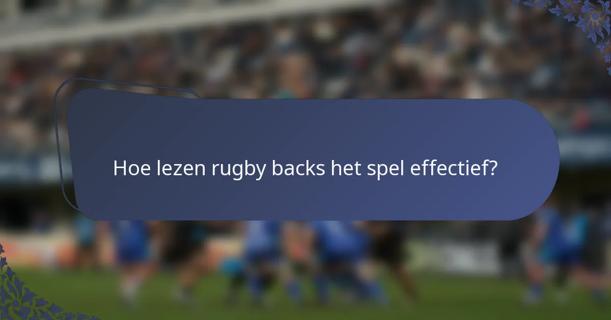 Hoe lezen rugby backs het spel effectief?