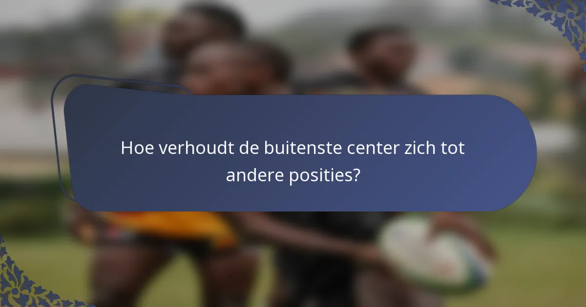 Hoe verhoudt de buitenste center zich tot andere posities?