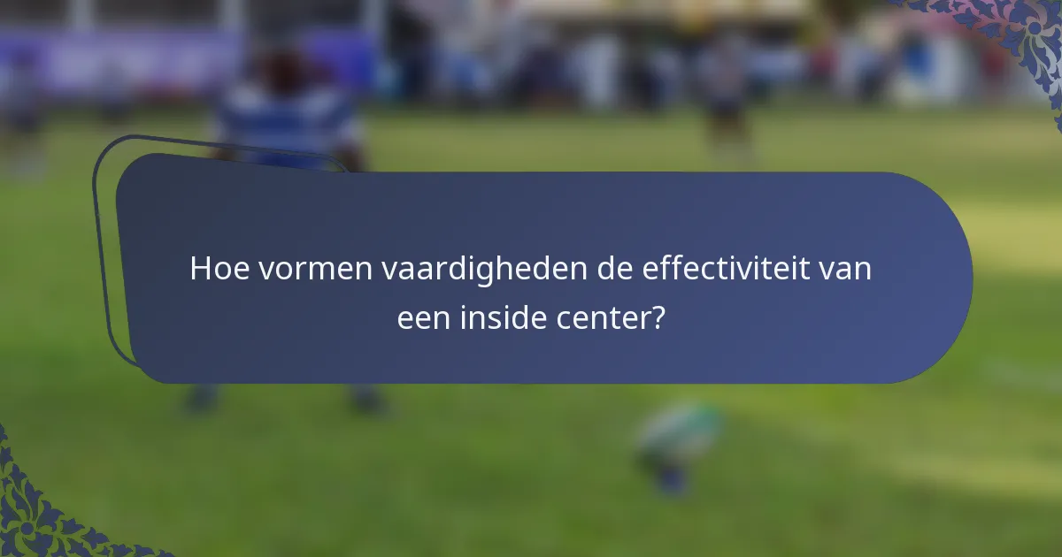 Hoe vormen vaardigheden de effectiviteit van een inside center?