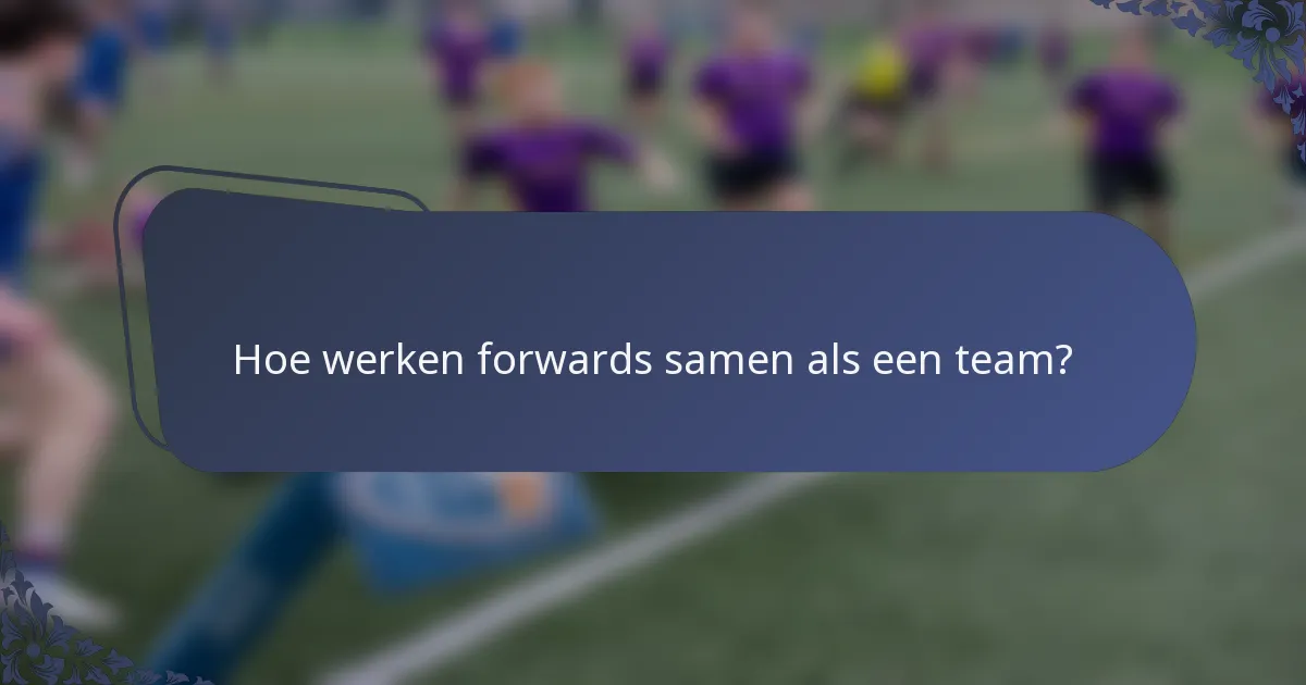Hoe werken forwards samen als een team?