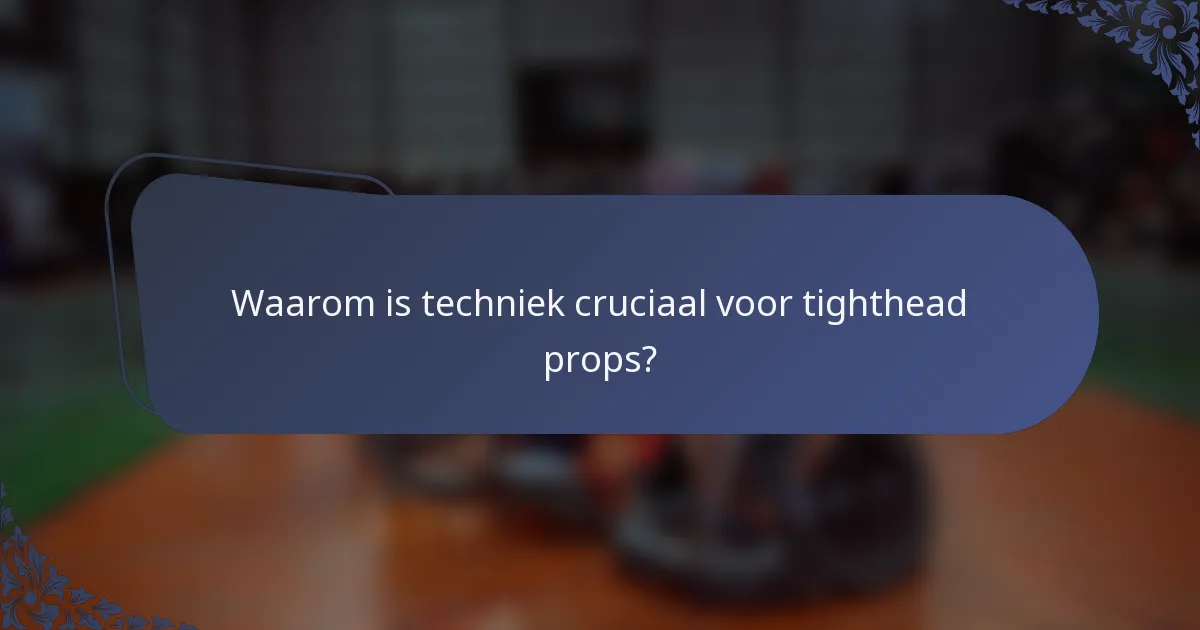 Waarom is techniek cruciaal voor tighthead props?