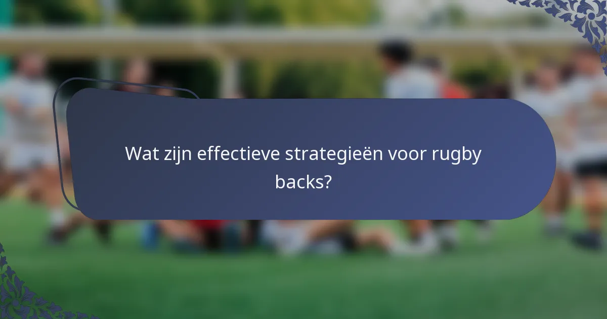 Wat zijn effectieve strategieën voor rugby backs?