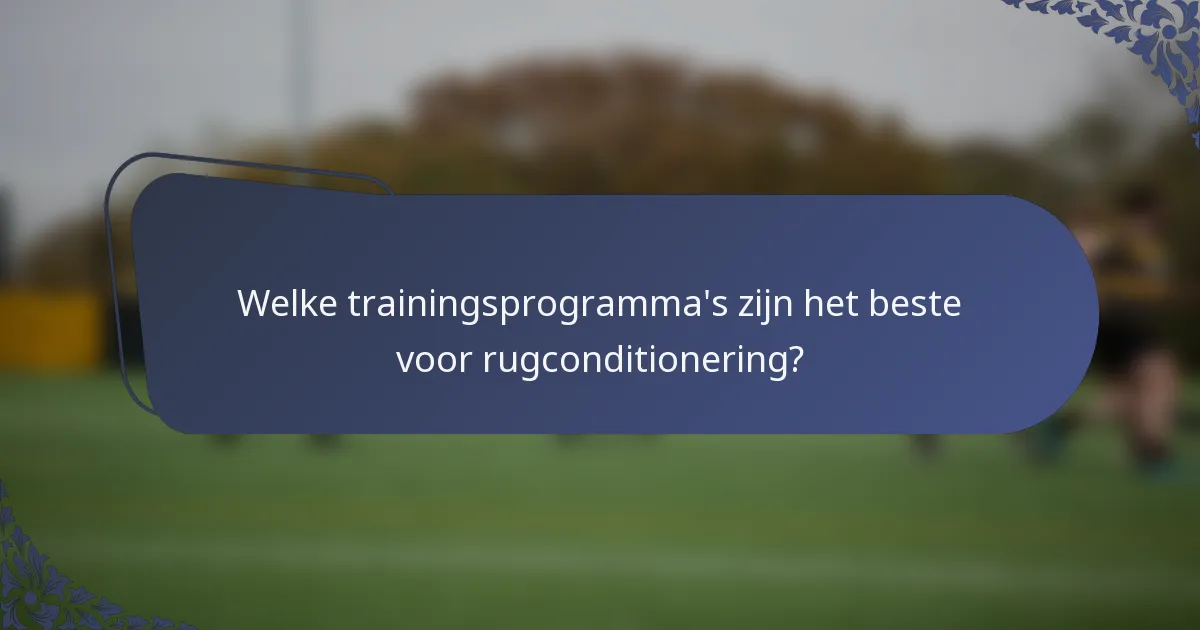 Welke trainingsprogramma's zijn het beste voor rugconditionering?