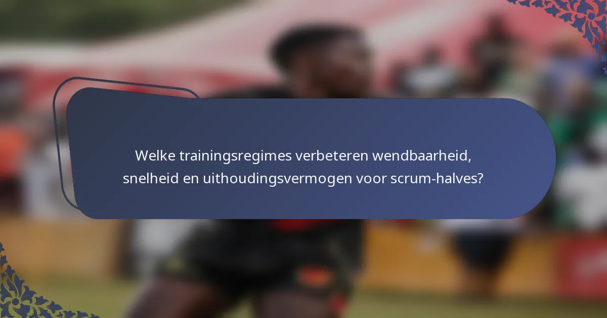Welke trainingsregimes verbeteren wendbaarheid, snelheid en uithoudingsvermogen voor scrum-halves?