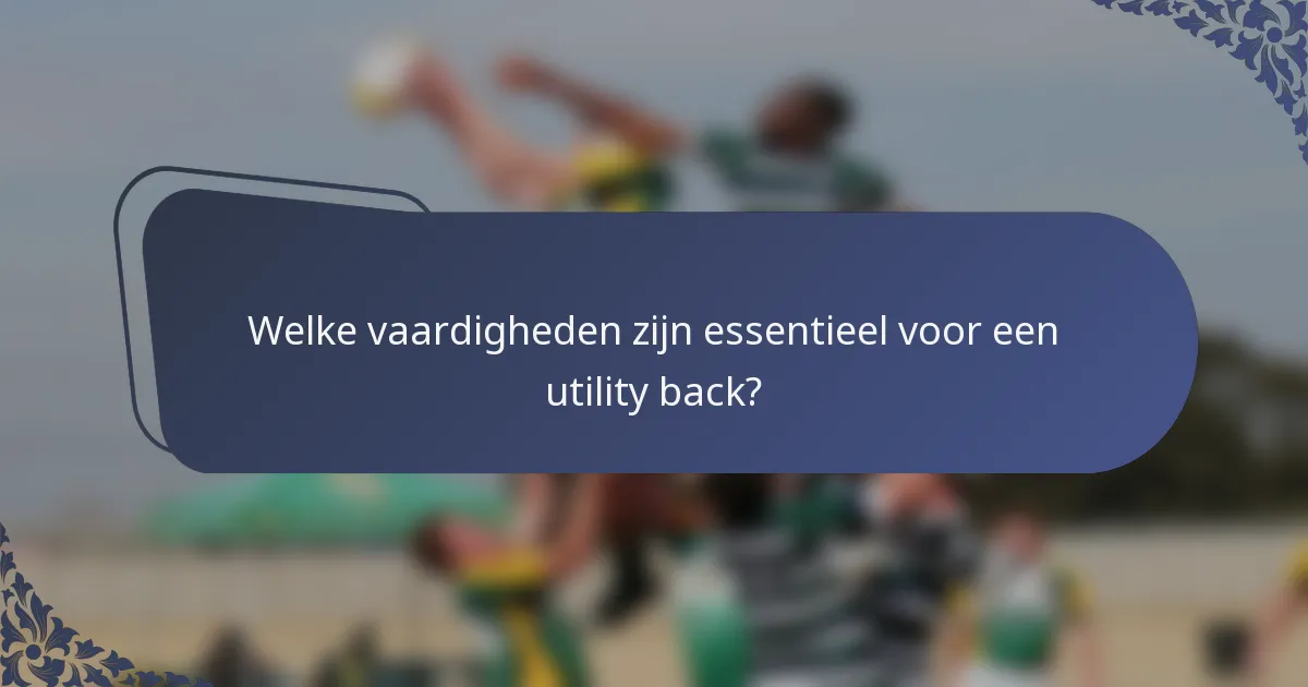 Welke vaardigheden zijn essentieel voor een utility back?