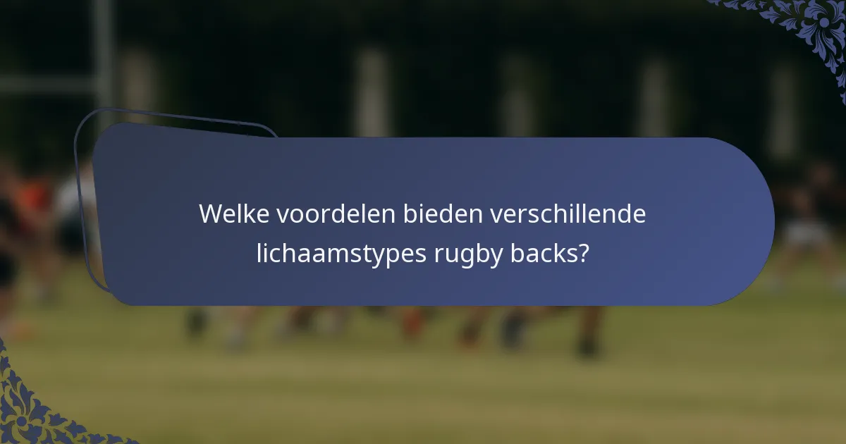 Welke voordelen bieden verschillende lichaamstypes rugby backs?
